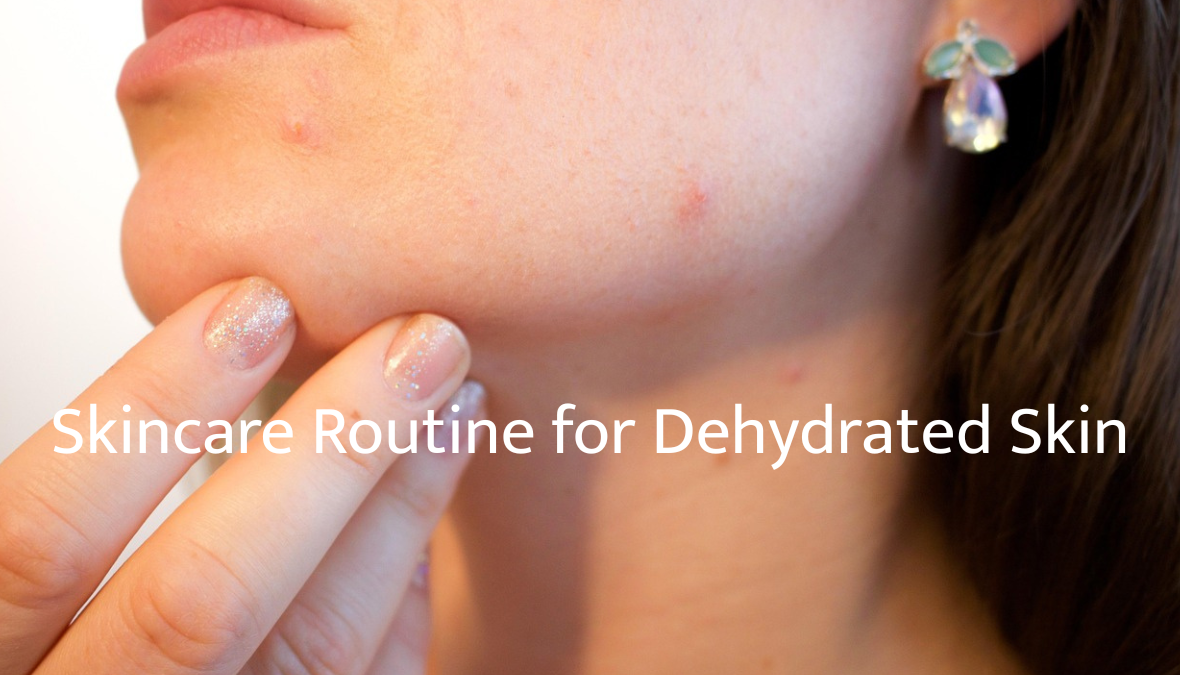 Skincare Routine for Dehydrated Skin